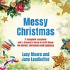 Messy Christmas: 3 complete sessions and a treasure trove of craft ide ...