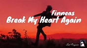 FINNEAS - Break My Heart Again [Lyrics] - YouTube