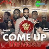 Watch "The Come Up" the Movie NOW - (The Director's Cut ... 4K Quality)