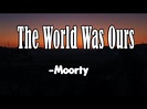 The World Was Ours (Lyrics)-Moorty || Core Lyrics - YouTube