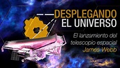 Desplegando el universo: El lanzamiento del Telescopio espacial James ...