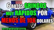 6 AUTOS GRINGOS MUY RÁPIDOS POR MENOS DE 10K DOLARES - YouTube