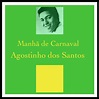 Manha de Carnaval - song and lyrics by Agostinho Dos Santos | Spotify