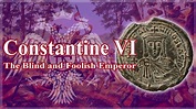 Constantine VI: The Blind and Foolish Emperor - YouTube