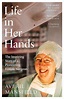 Life in Her Hands: The Inspiring Story of a Pioneering Female Surgeon ...