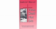 Thou Shall Not Die by Gabriel Marcel
