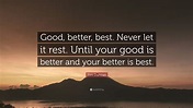 Tim Duncan Quote: “Good, better, best. Never let it rest. Until your good is better and your ...