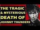 Johnny Thunders The Tragic & Mysterious Death of the New York Dolls ...