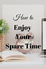 how to enjoy your spare time - Time and Pence