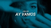 J Balvin - Ay Vamos (LETRA) - YouTube