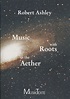Robert Ashley: Music with Roots in the Aether | Edition MusikTexte