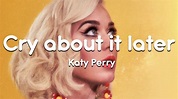 Katy Perry - Cry About It Later (Lyrics) - YouTube