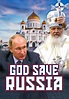 Watch God Save Russia (2018) - Free Movies | Tubi