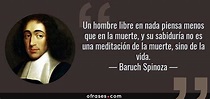 Baruch Spinoza: Un hombre libre en nada piensa menos que en la muerte ...