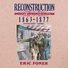 Reconstruction: America's Unfinished Revolution, 1863-1877 by Eric ...