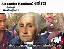 He’s gonna need a right hand man : r/hamiltonmemes