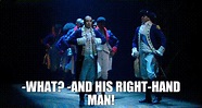 YARN | -What? -And his right-hand man! | Hamilton | Video gifs by ...