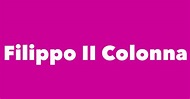 Filippo II Colonna - Spouse, Children, Birthday & More