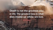 Norman Cousins Quote: “Death is not the greatest loss in life. The ...
