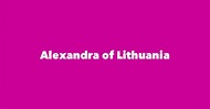 Alexandra of Lithuania - Spouse, Children, Birthday & More