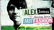 Alex James Slowing Down Fast Fashion on Vimeo