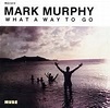 Mark Murphy - What A Way To Go | Releases | Discogs