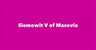 Siemowit V of Masovia - Spouse, Children, Birthday & More