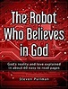 The Robot Who Believes in God : Steve Pullman - Whizbuzz Books
