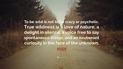 Robert Bly Quote: “To be wild is not to be crazy or psychotic. True ...