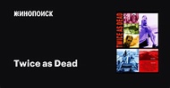 Twice as Dead, 2009 — описание, интересные факты — Кинопоиск