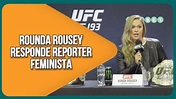 TÚNEL DO TEMPO - RONDA ROUSEY CORTA REPÓRTER FEMINISTA NO UFC 193 ...
