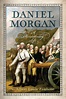 Daniel Morgan: A Revolutionary Life - Journal of the American Revolution