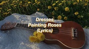 Dresses || Painting Roses || (Lyrics) - YouTube