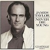 James Taylor Never Die Young UK CD single (CD5 / 5") (65204)