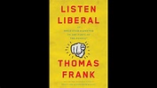 Thomas Frank Explains Why He Wrote the Book, "Listen, Liberal" - YouTube