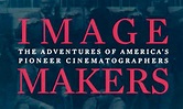 "Image Makers: The Adventures of America's Pioneer Cinematographers"