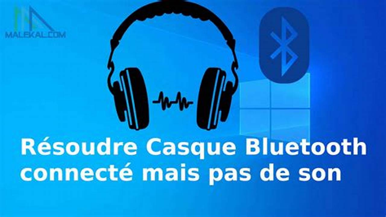 Écouteur Bluetooth Connecté Mais Pas De Son Téléphone