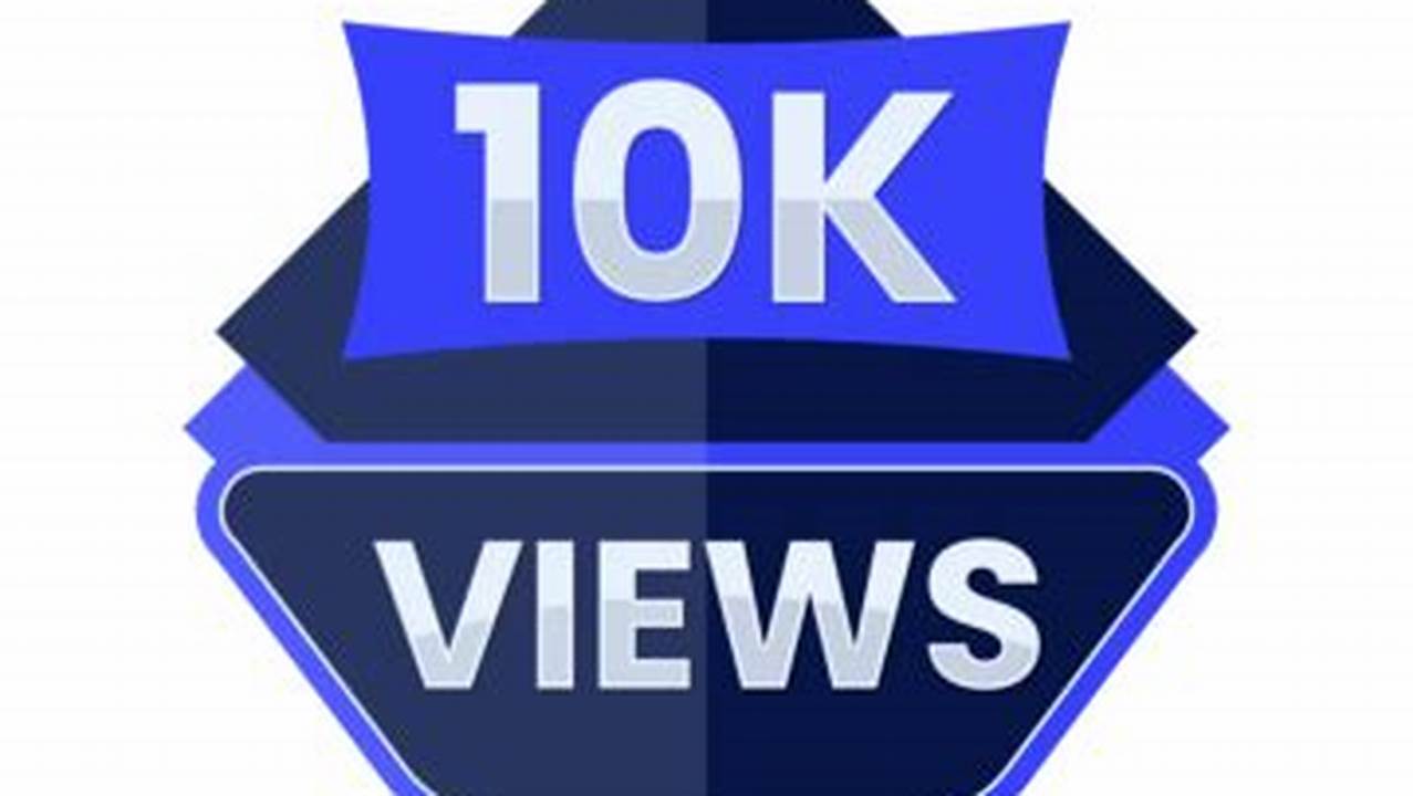 10K Views 5 Months Ago., 2024