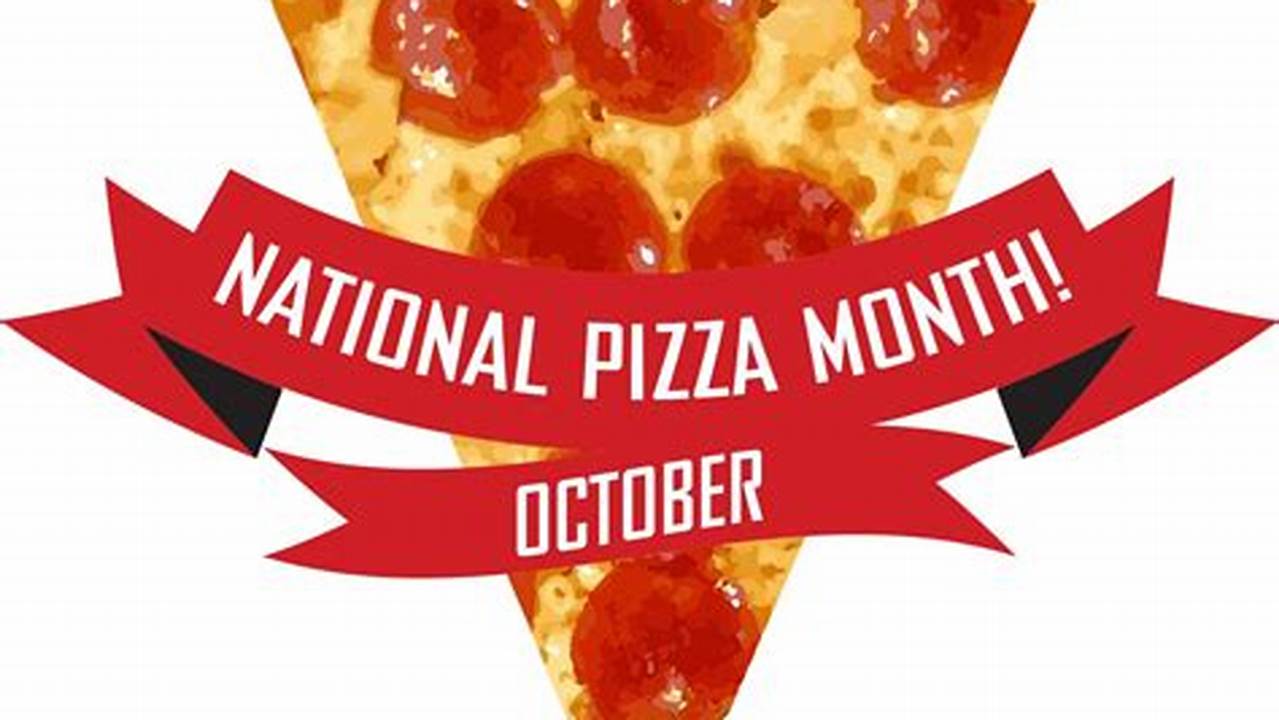 20), National Pizza Month (October) And National Sausage Pizza Day (Oct., 2024