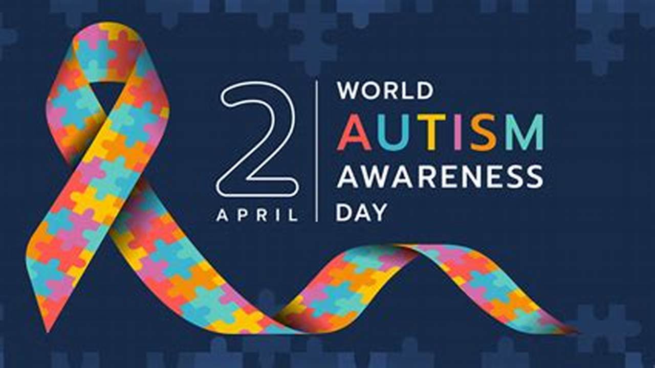 2022United Nationssaturday, April 2Ndworld Autism Awareness Day., 2024