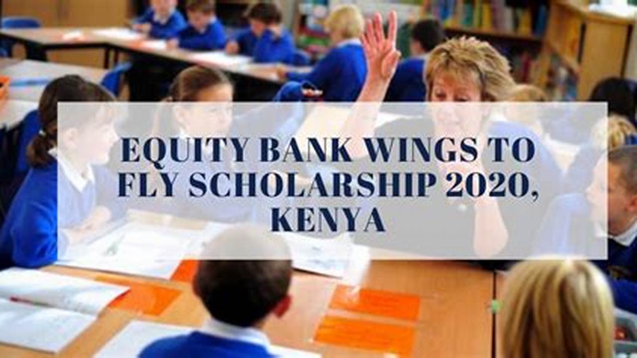 2024 Equity Wings To Fly Scholarship Are Open For Application Online For Kcpe Candidates That., 2024