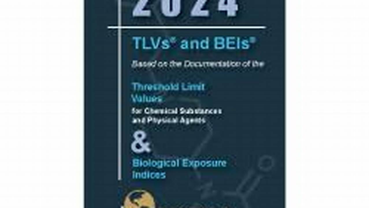 2024 Tlvs And Beis Based On The Documentaion Of The Threshold Limit Values For Chemical Substances And Physical Agents &amp;Amp; Biological Exposure Indices., 2024