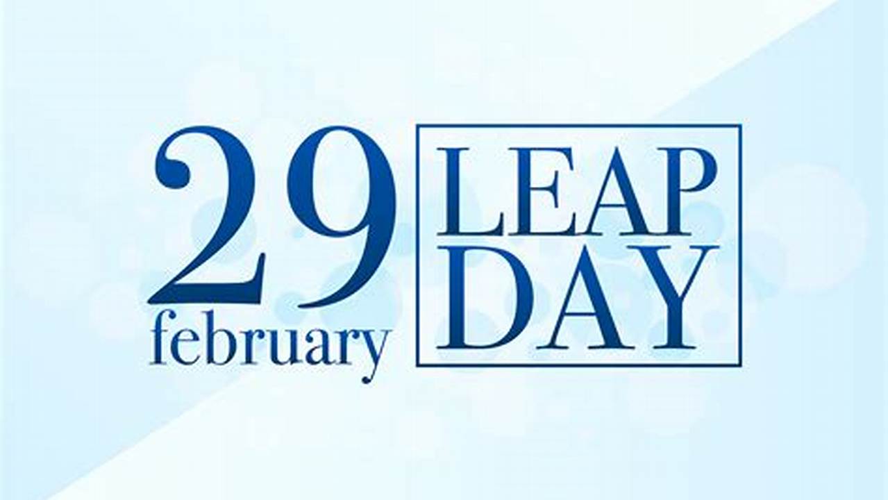 29, 2024, Aka Leap Day, Officials Will., 2024