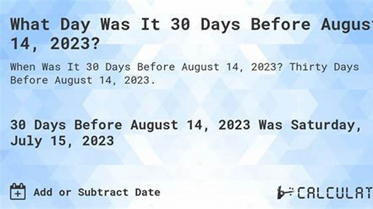 30 Days Before August 14 2024