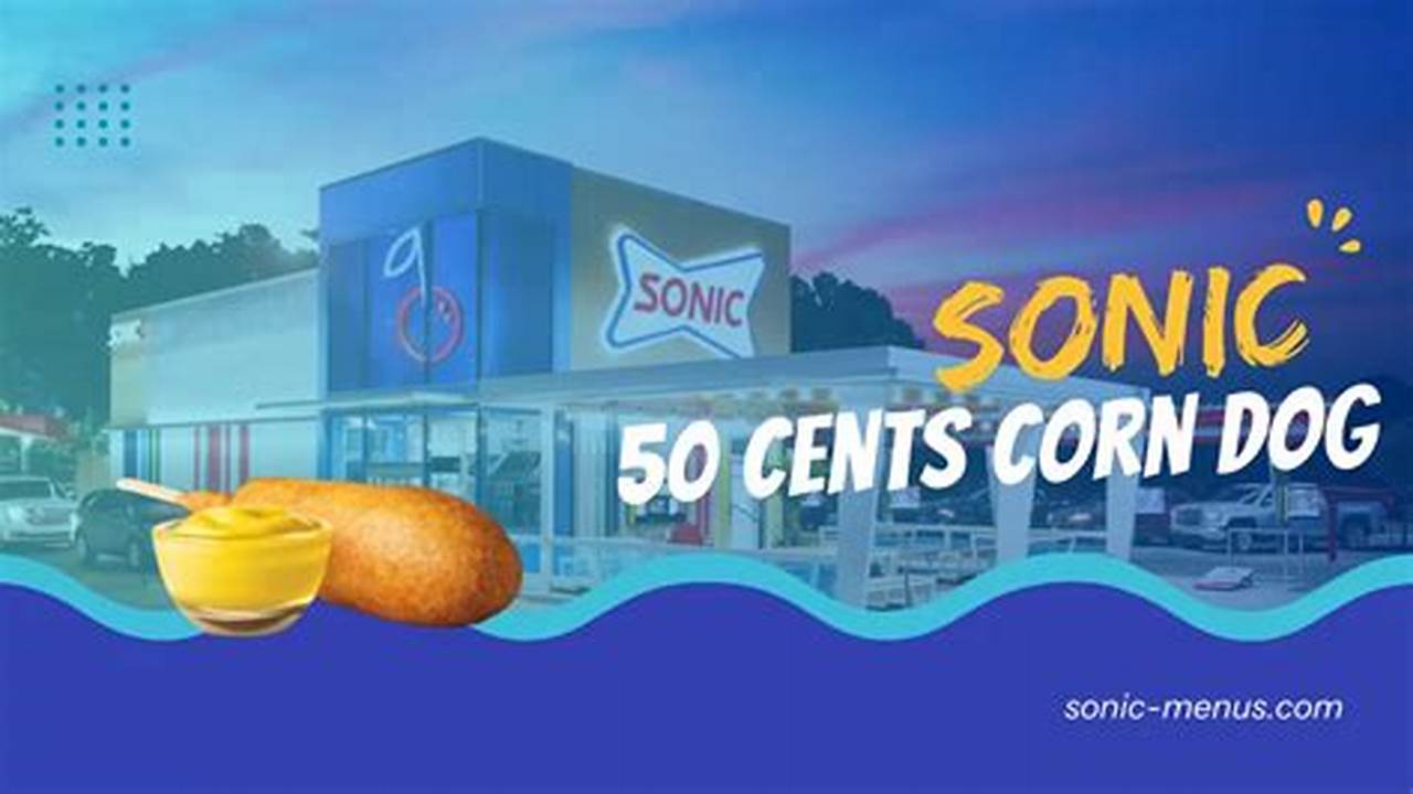 50 Cent Corn Dogs Sonic 2024