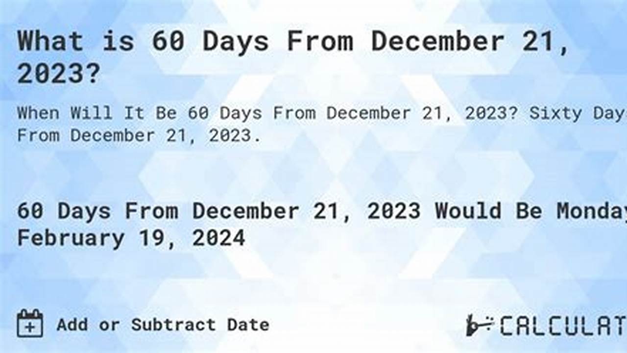60 Days From 12/21/2024