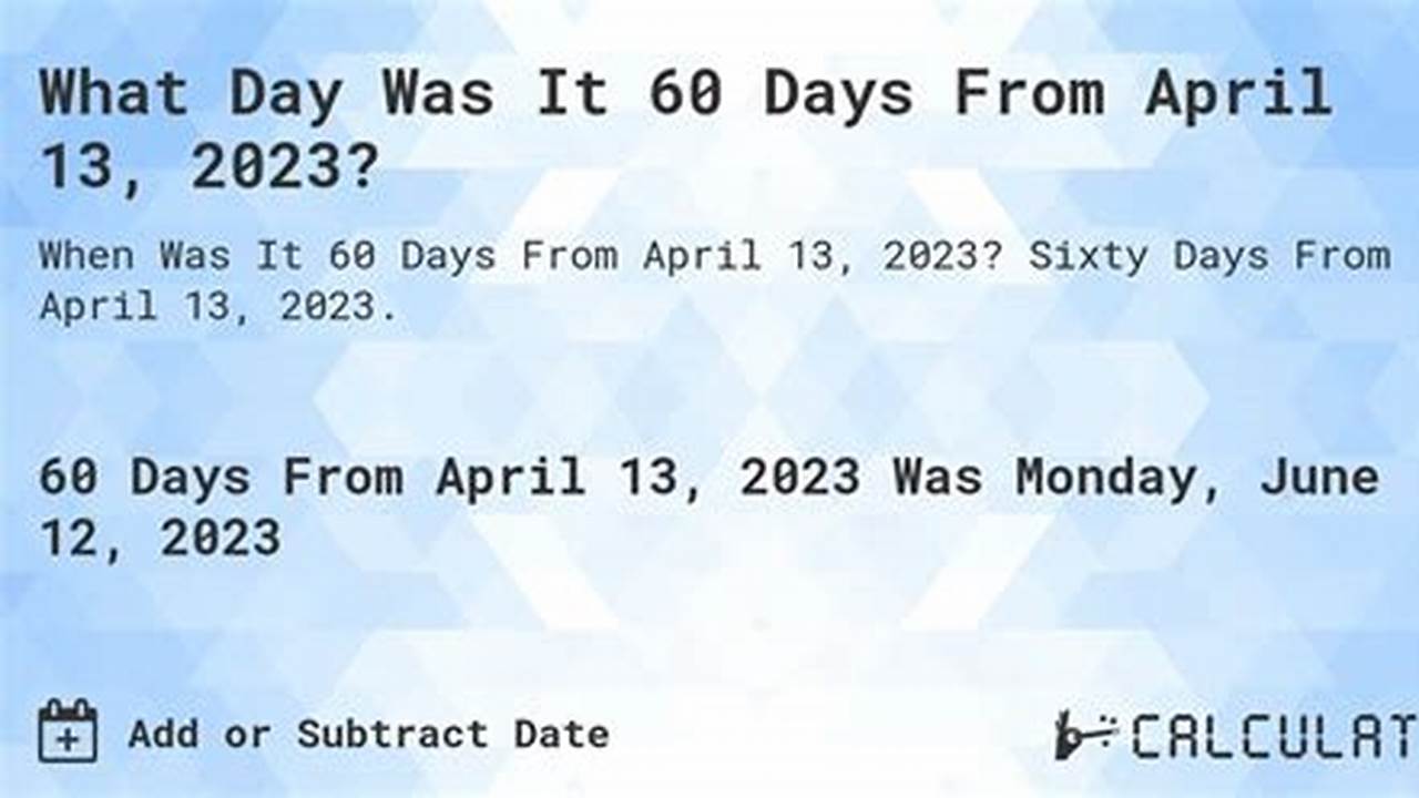 60 Days From April 13 2024