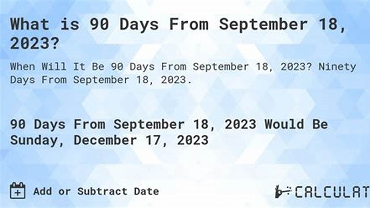90 Days From Sep 18 2024