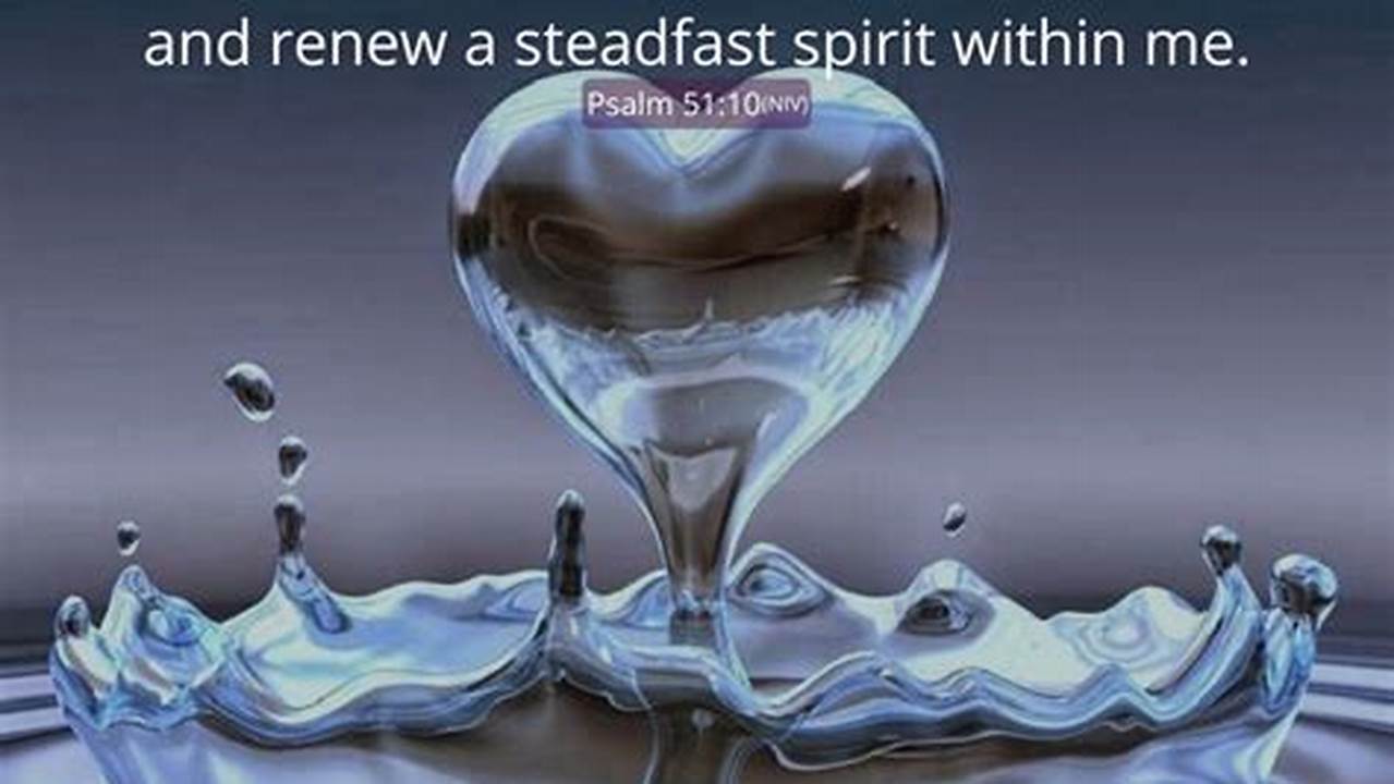 A Clean Heart Create For Me, O God, And A Steadfast Spirit Renew Within Me., 2024