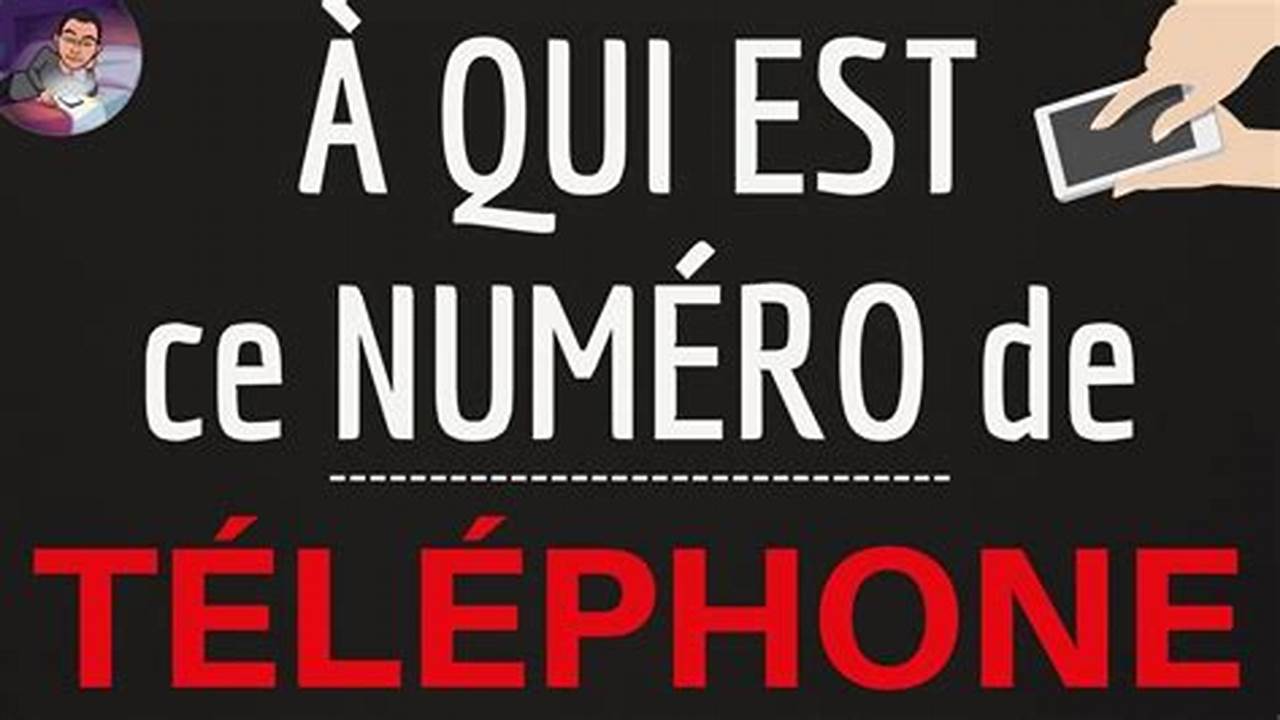 A Qui Est Ce Ce Numéro De Téléphone